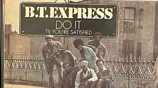 B.T Express do it till your satisfied