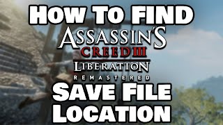 How To Find Assassin's Creed III Liberation Remastered Save File Location