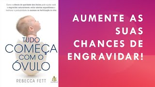 Tudo Começa Com O Óvulo - Rebecca Fett