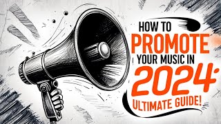 How to Promote Your Music in 2024: Ultimate Guide!