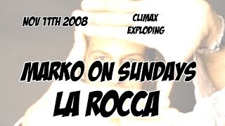 LA ROCCA BELGIUM // MARKO ON SUNDAYS // CLIMAX // NOV 16th 2008