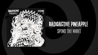 RADIOACTIVE PINEAPPLE - SPEND THE NIGHT (FULL EP STREAM)