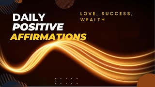 Daily Positive Affirmations - Love, Success, & Wealth