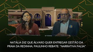 Natália diz que Álvaro quer entregar gestão da praia da Redinha; Paulinho rebate: "narrativa falsa"