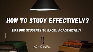 How To Effectively Study? Study Tips  & Skills for Student