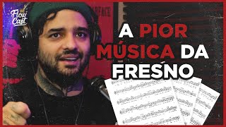 A PIOR MÚSUCA DA FRESNO - Mais que 8 Minutos FLOW CAST