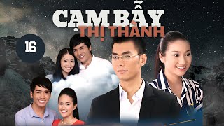 CẠM BẪY THỊ THÀNH - Tập 16 | Phim Truyền hình Việt Nam | Phim Tình cảm - Tâm lý xã hội | Asian Movie