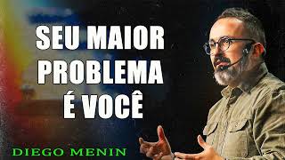 SEU MAIOR PROBLEMA É VOCÊ - #DIEGOMENIN   SERMÃO