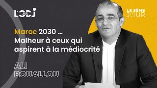 Maroc 2030…Malheur à ceux qui aspirent à la médiocrité !