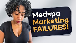 Marketing Mishaps: 3 Reasons Your Medical Spa is Failing