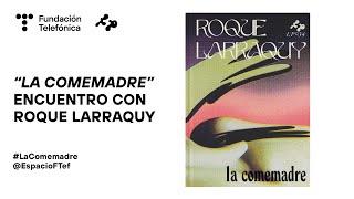 “La comemadre”. Encuentro con Roque Larraquy