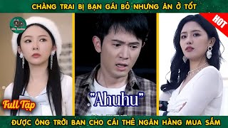 Chàng Trai Bị Bồ Đá Vì Nghèo Nhưng Vì Ăn Ở Tốt Mà Được Trời Ban Cho Cái Thẻ Không Giới Hạn