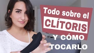 Todo sobre el Clítoris y cómo tocarlo