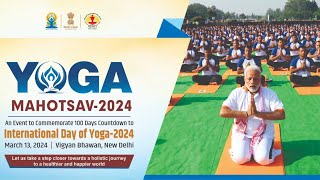 Yoga Mahotsav 2024 - An Event to Commemorate 100 Days Countdown to International Day of Yoga 2024.