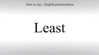 How To Pronounce Least - How To Say: American pronunciation