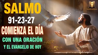 🙏 Comienza el DÍA con una ORACIÓN y el EVANGELIO de HOY 🙌 - SALMO 91- 23 -27 Oraciones Milagrosas