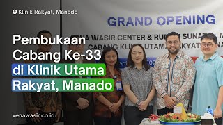 PEMBUKAAN CABANG KE 33 VENA WASIR CENTER DI KLINIK UTAMA RAKYAT MANADO