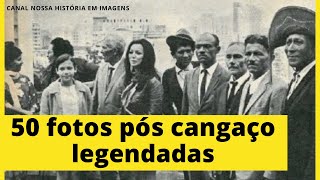 50 FOTOS PÓS CANGAÇO LEGENDADAS