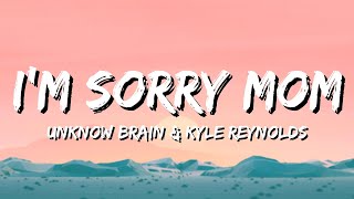 Unknow Brain & Kyle Reynolds - I'm Sorry Mom (Lyrics)