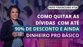 Como quitar as dívidas com até 90% de desconto e ainda ter dinheiro pro básico em casa?