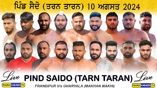 LIVE🔴Saido (Tarn Taran) 10 August 2024 | Frandipur V/s Gharyala (Makhan Makhi) Majha Kabaddi Tv