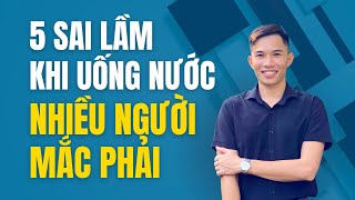 🔴 5 Sai Lầm Uống Nước Phổ Biến Mà Nhiều Người Mắc Phải | Nam Hà