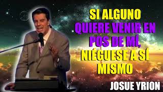 JOSUE YRION  -  Si alguno quiere venir en pos de mí, niéguese a sí mismo 🔥🔥🔥