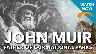 John Muir: The Father of America's National Parks