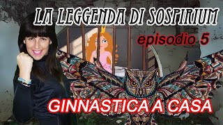 GINNASTICA A CASA | LA LEGGENDA DI SOSPIRIUM ep.5 LA PRIGIONE SOTTERRANEA | Allenamento a casa