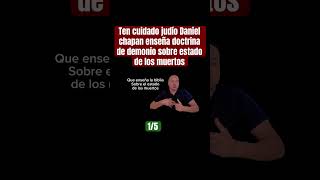 Respuesta a judío Daniel R. Chapan sobre el estado de los muertos #video #viral #verdad