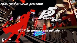 PERSONA 5 ROYAL. #127 La corazonada del jefe