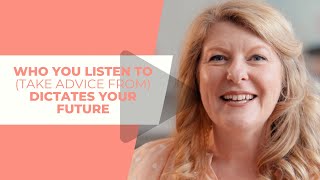 Who you listen to (take advice from) dictates your future