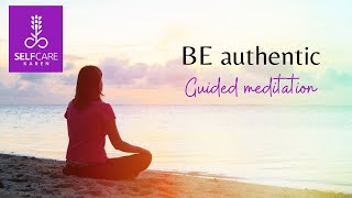 BE authentic 💟 a guided meditation to discover your true self 💟 Selfcare Karen