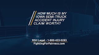 How Much Is My Iowa Semi-Truck Accident Injury Claim Worth?