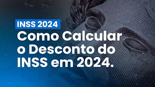 Como Calcular o Desconto do INSS em 2024 Novas Alíquotas e Tabela de Cálculo