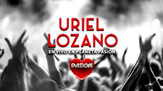 Uriel Lozano - Hola Corazón (En Vivo en Planeta Pasión)