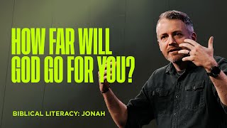 Biblical Literacy | Jonah | How Far Will God Go for You?