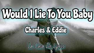 Would I Lie To You Baby (Lyrics) | Charles & Eddie