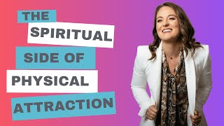 The Spiritual Side Of Physical Attraction | Essential Episode