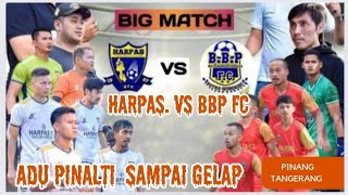 BIG MATCH ADU PINALTI BBP FC VS HARPAS FC BUNGA MEKAR CUP 11....