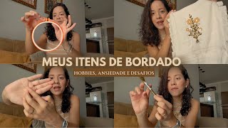 Minha história com o bordado | Mostrei tudo que uso e como aprendi a bordar