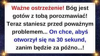 Ważne ostrzeżenie! Bóg jest gotów z tobą porozmawiać! Teraz staniesz przed poważnym problemem...