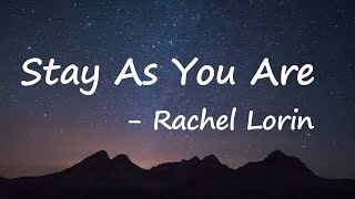 Rachel Lorin - Stay As You Are (Lyrics)