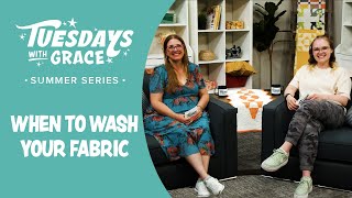 Tuesdays with Grace: When to Wash Your Fabric