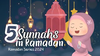 5 SUNNAHS of the Prophet Muhammad ﷺ in RAMADAN! | Ramadan Series 2024 | Islamic Kids National