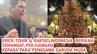 ERICK TOHIR & SELURUH RAKYAT INDONESIA BERIKAN SEMANGAT PERJUANGAN KEPADA PENGGAWA GARUDA MUDA