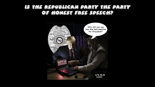 Is the Republican Party the Party of honest free speech?