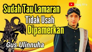 Sudah Tau Lamaran Tidak Usah Dipamerkan//Gus Ulin Nuha