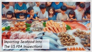 Importing Seafood Into The US FDA Inspections