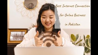 Best Internet Connection for Online Business in Pakistan